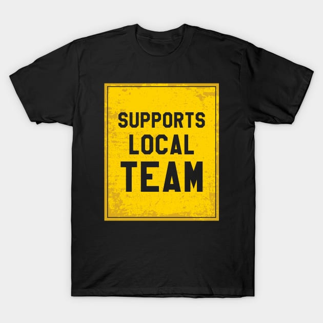 Supports local team T-Shirt by Aloenalone